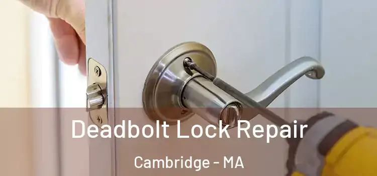  Deadbolt Lock Repair Cambridge - MA