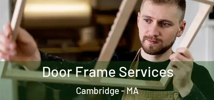  Door Frame Services Cambridge - MA