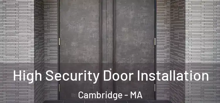  High Security Door Installation Cambridge - MA