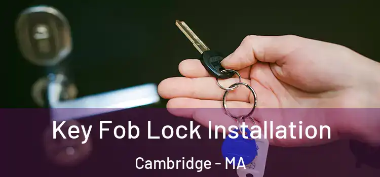  Key Fob Lock Installation Cambridge - MA